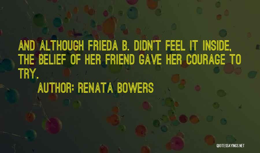 Courage And Friendship Quotes By Renata Bowers