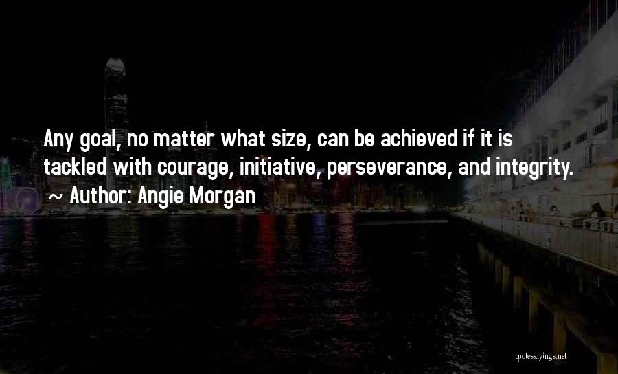 Courage And Integrity Quotes By Angie Morgan