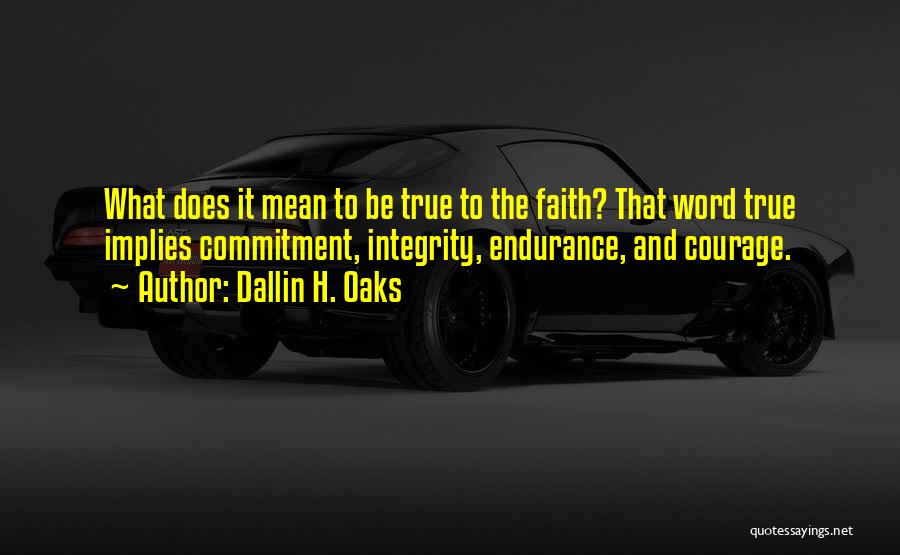 Courage And Integrity Quotes By Dallin H. Oaks