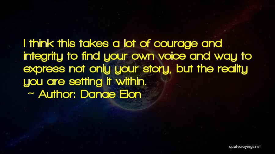 Courage And Integrity Quotes By Danae Elon