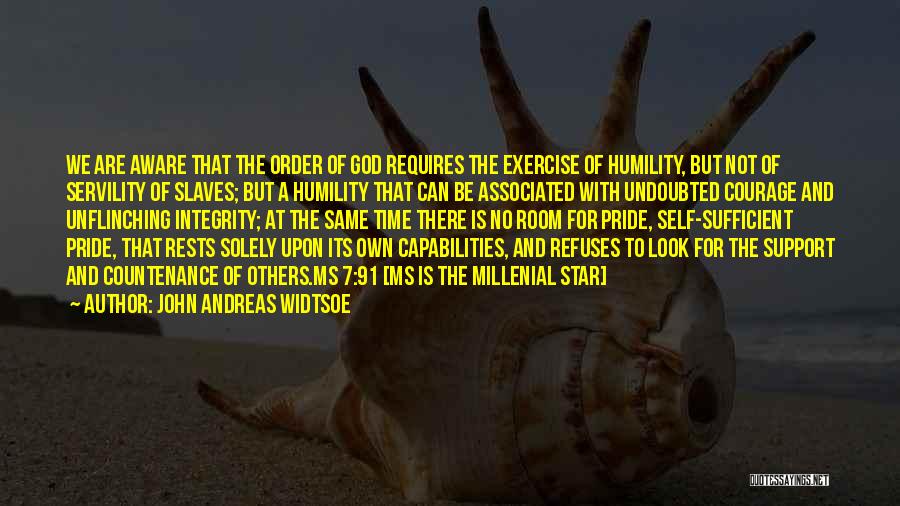 Courage And Integrity Quotes By John Andreas Widtsoe