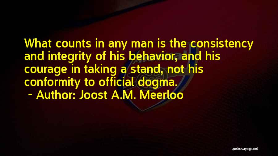 Courage And Integrity Quotes By Joost A.M. Meerloo