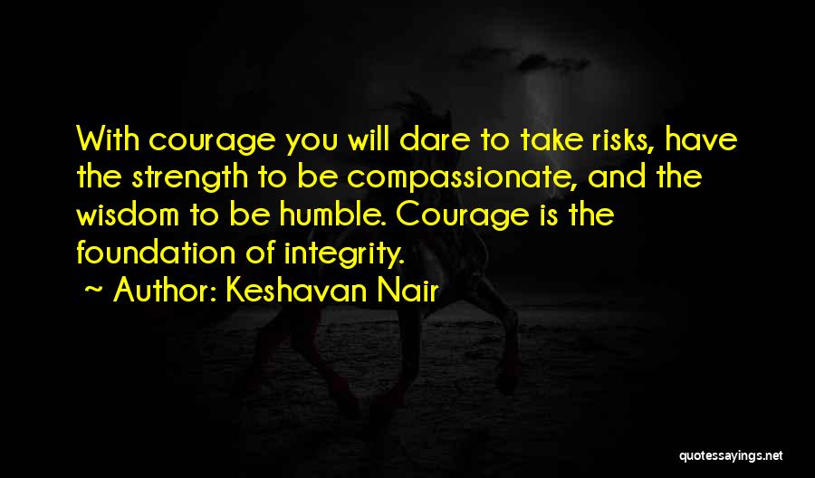 Courage And Integrity Quotes By Keshavan Nair