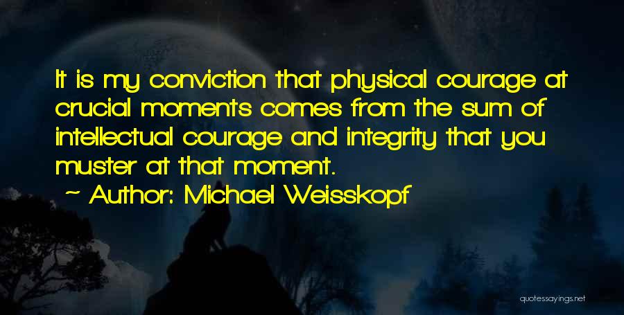 Courage And Integrity Quotes By Michael Weisskopf