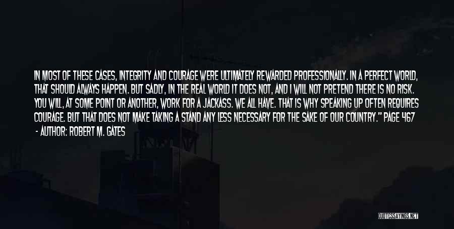 Courage And Integrity Quotes By Robert M. Gates