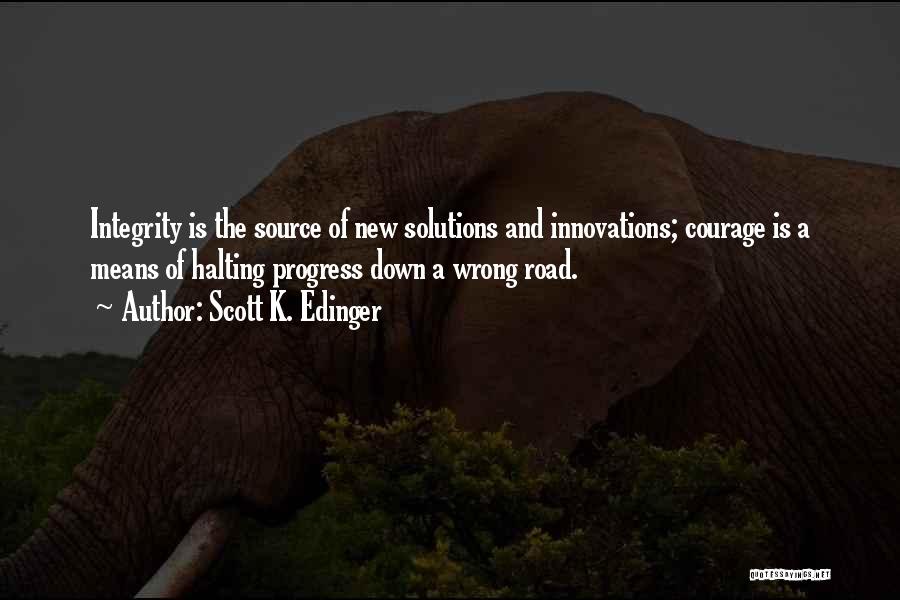 Courage And Integrity Quotes By Scott K. Edinger