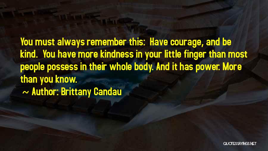 Courage And Kindness Quotes By Brittany Candau