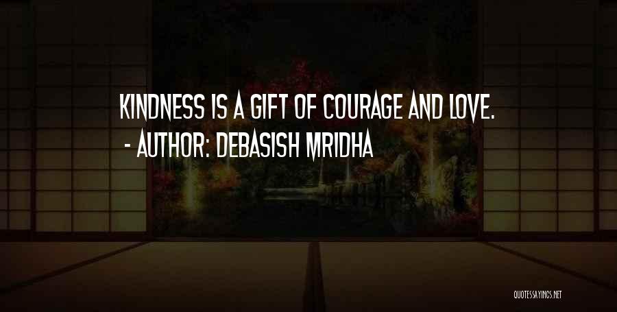 Courage And Kindness Quotes By Debasish Mridha