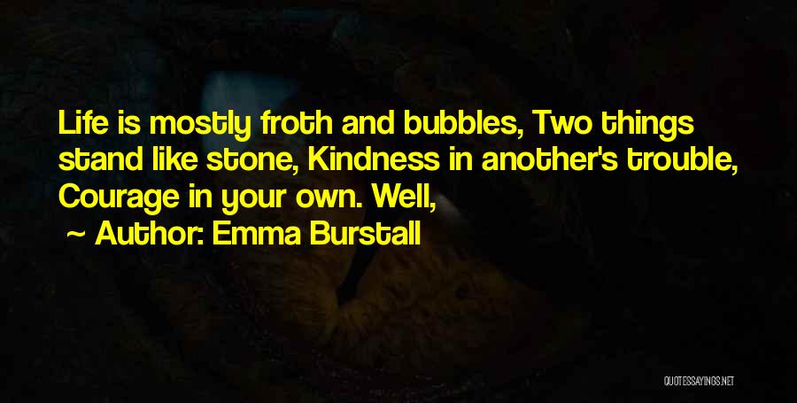 Courage And Kindness Quotes By Emma Burstall