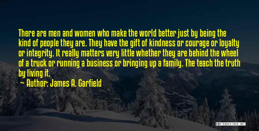 Courage And Kindness Quotes By James A. Garfield