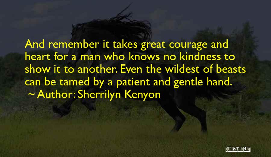 Courage And Kindness Quotes By Sherrilyn Kenyon