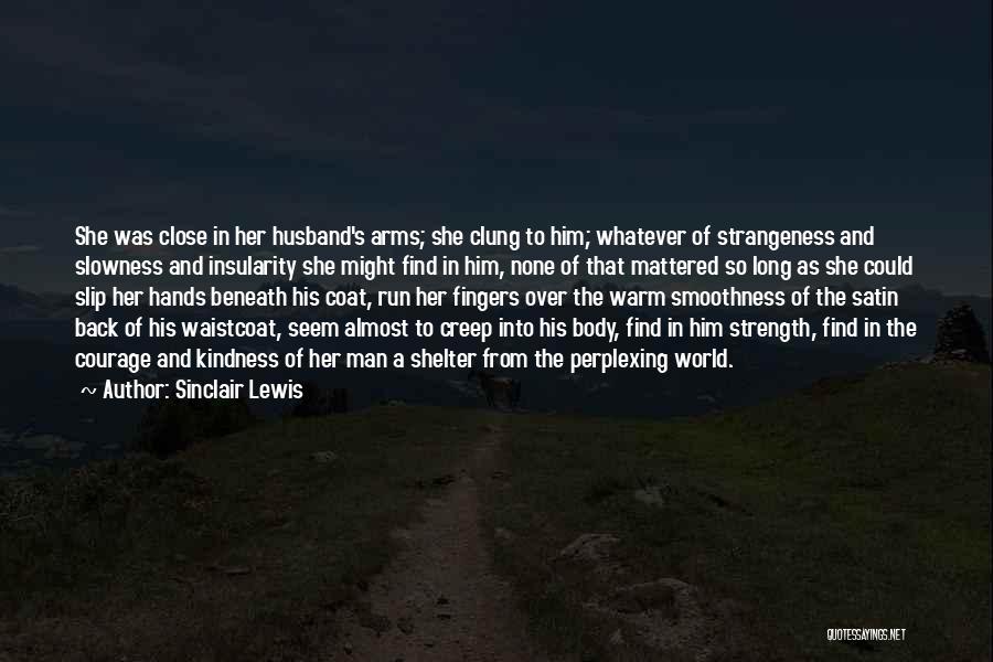 Courage And Kindness Quotes By Sinclair Lewis