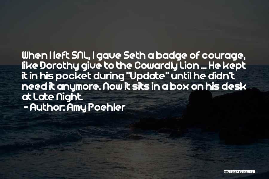 Courage And Lion Quotes By Amy Poehler