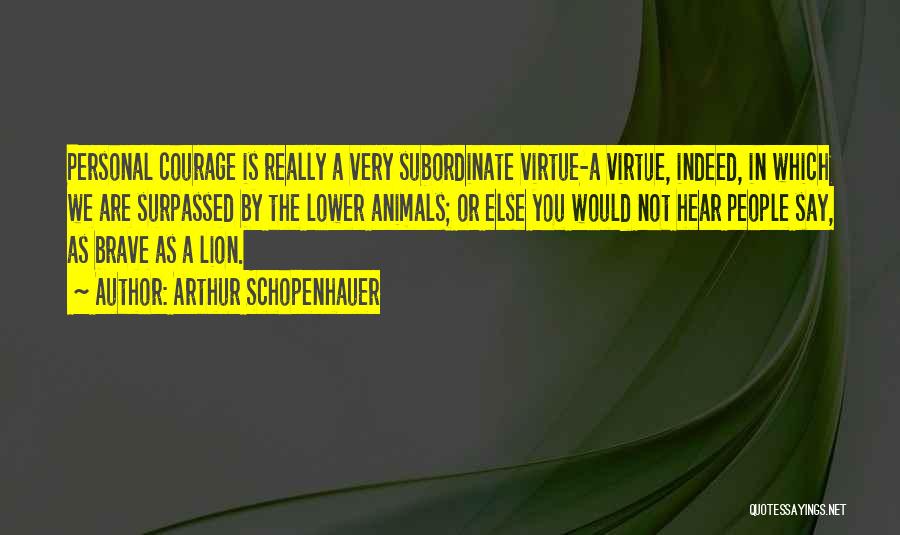 Courage And Lion Quotes By Arthur Schopenhauer
