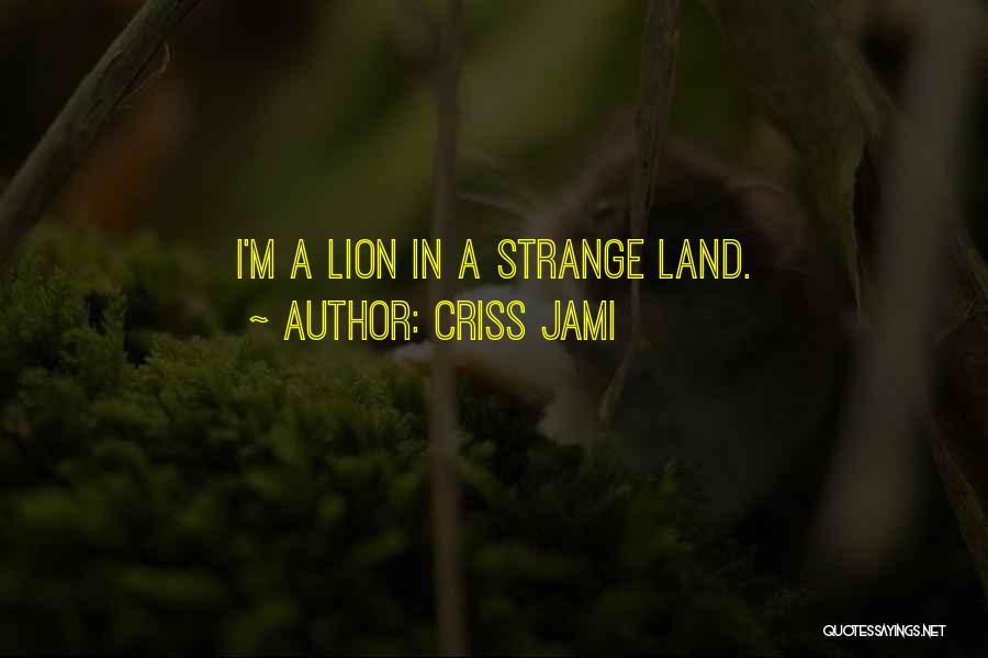Courage And Lion Quotes By Criss Jami