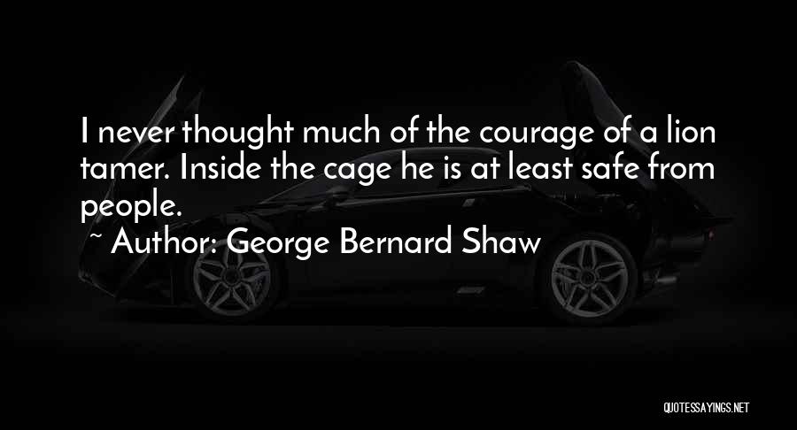 Courage And Lion Quotes By George Bernard Shaw