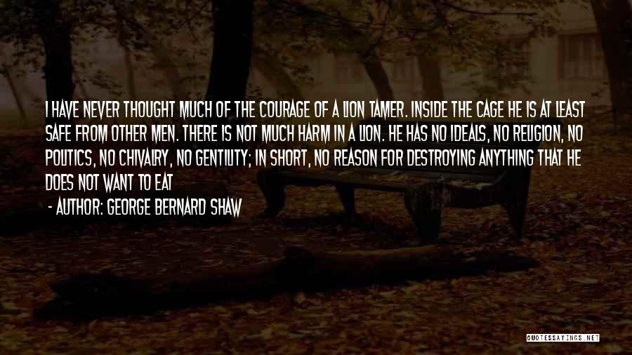 Courage And Lion Quotes By George Bernard Shaw