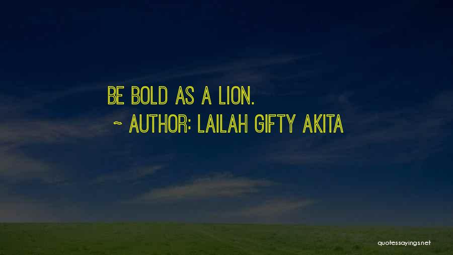 Courage And Lion Quotes By Lailah Gifty Akita