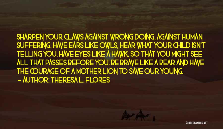 Courage And Lion Quotes By Theresa L. Flores