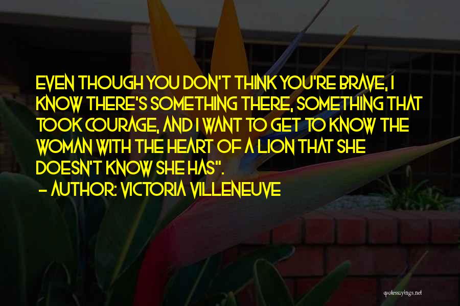 Courage And Lion Quotes By Victoria Villeneuve