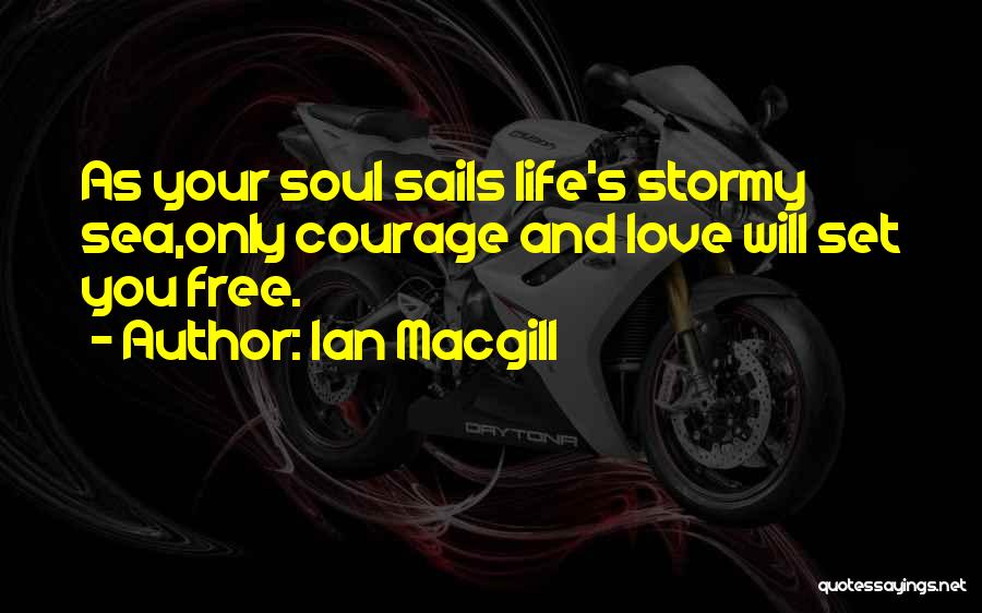 Courage And Love Quotes By Ian Macgill