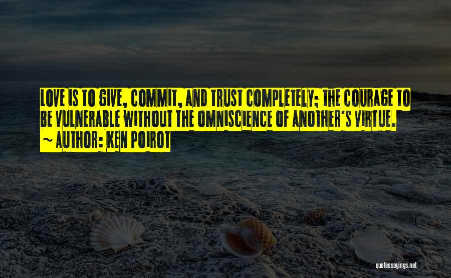 Courage And Love Quotes By Ken Poirot