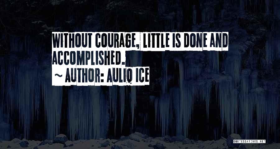 Courage And Motivational Quotes By Auliq Ice