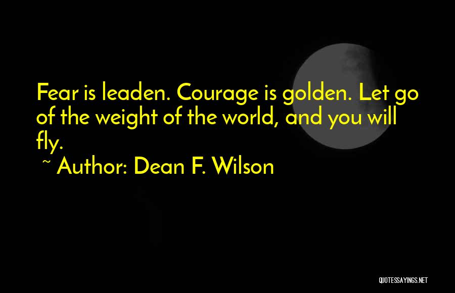 Courage And Motivational Quotes By Dean F. Wilson