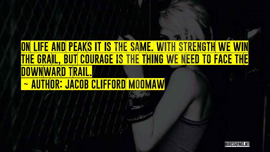 Courage And Motivational Quotes By Jacob Clifford Moomaw