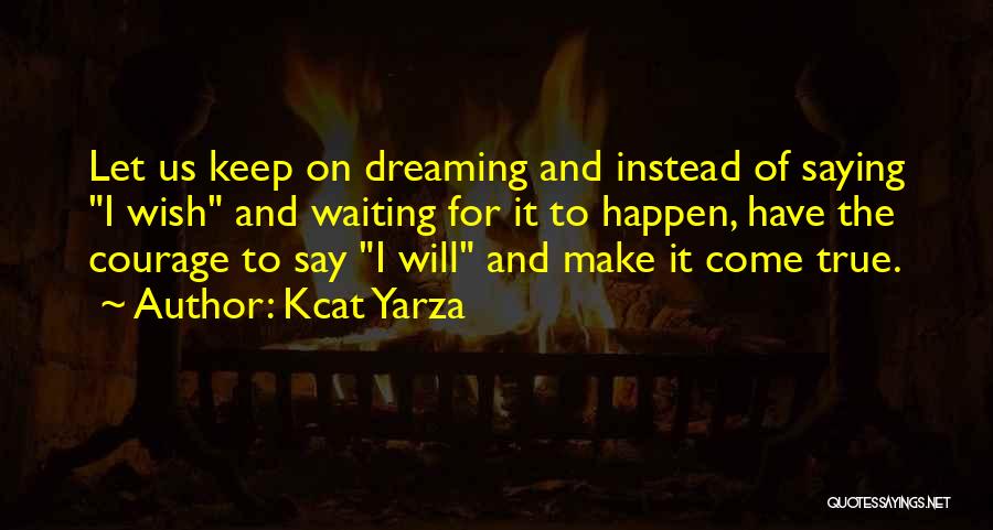 Courage And Motivational Quotes By Kcat Yarza