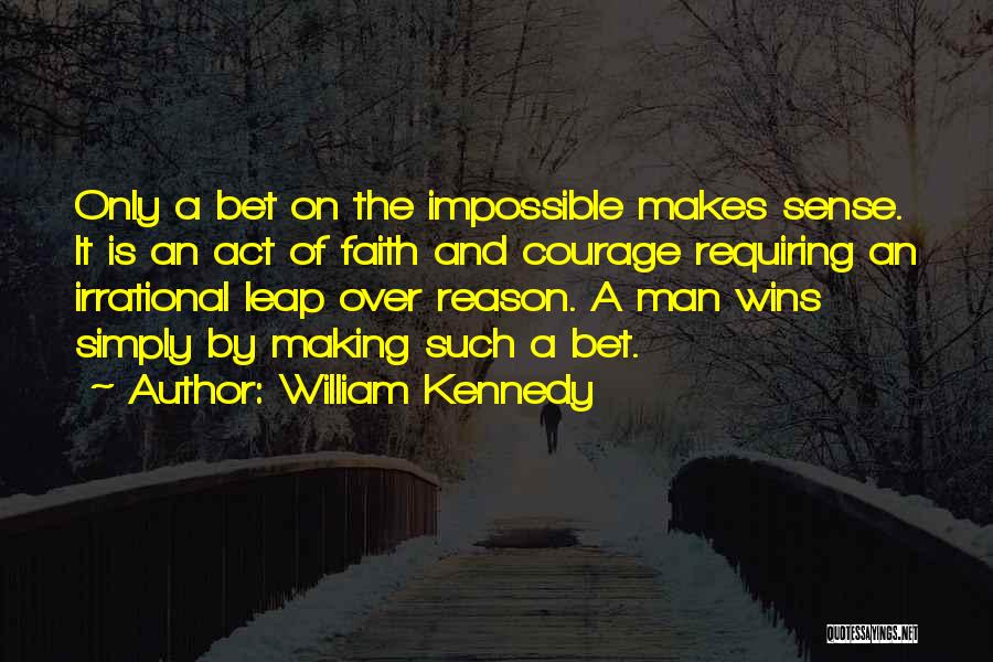 Courage And Motivational Quotes By William Kennedy