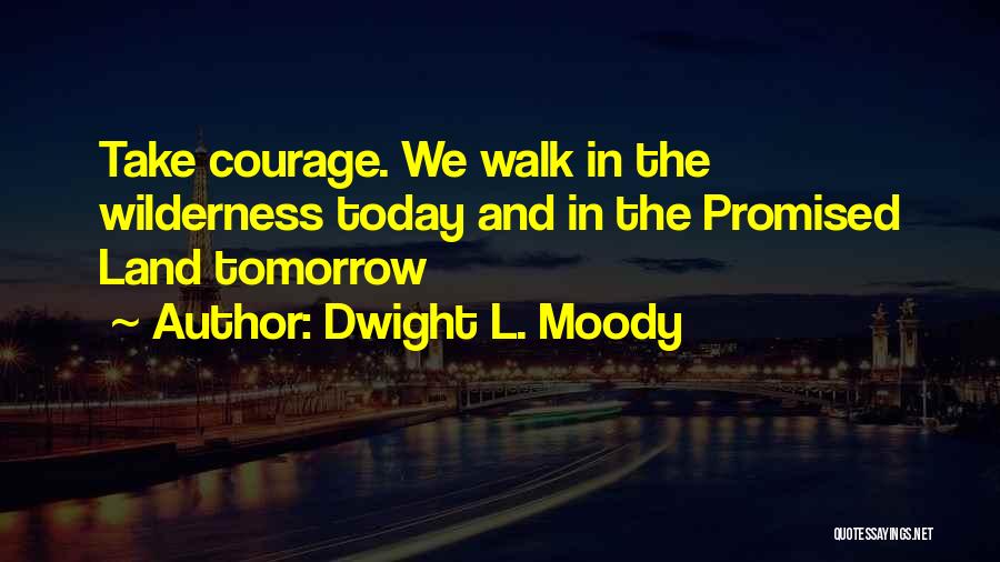 Courage And Quotes By Dwight L. Moody