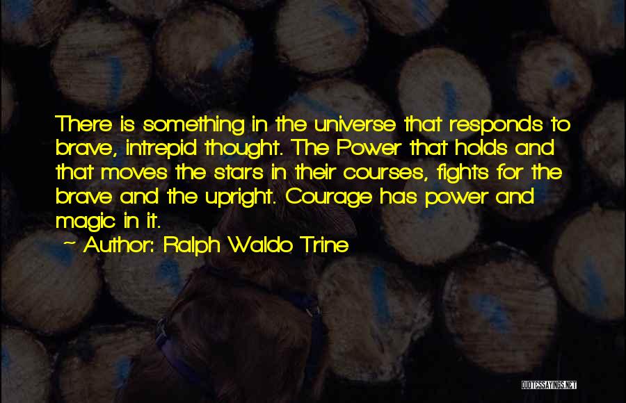 Courage And Quotes By Ralph Waldo Trine