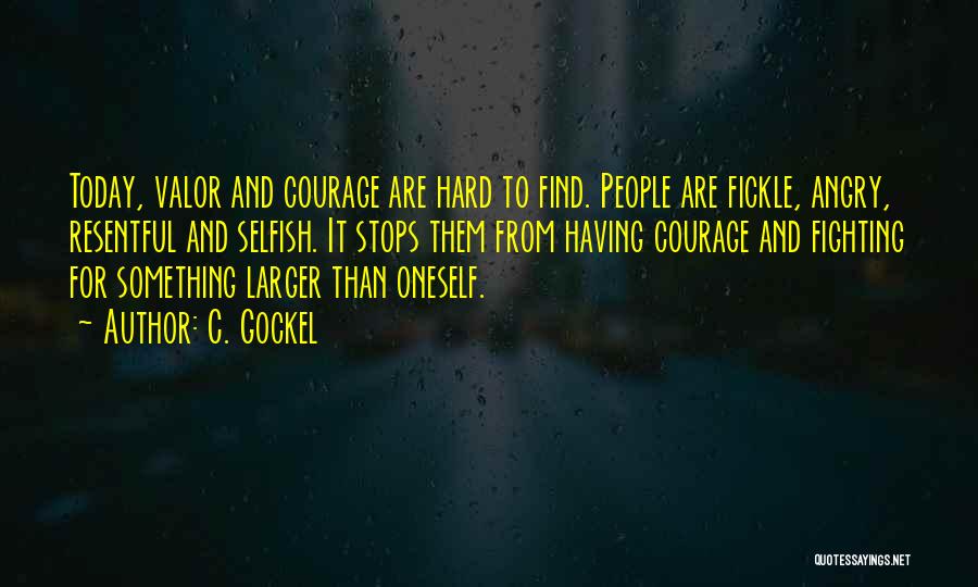 Courage And Valor Quotes By C. Gockel