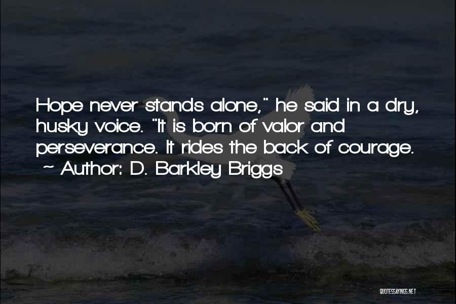 Courage And Valor Quotes By D. Barkley Briggs