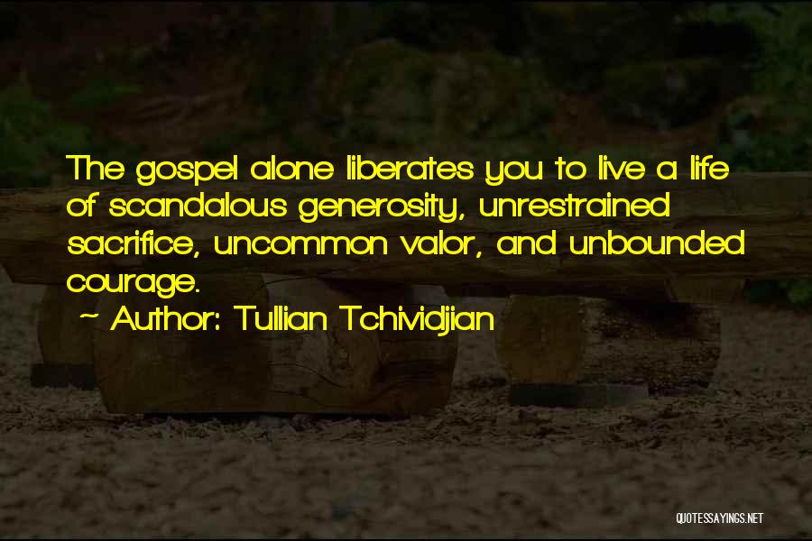 Courage And Valor Quotes By Tullian Tchividjian