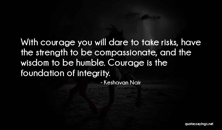 Courage And Wisdom Quotes By Keshavan Nair