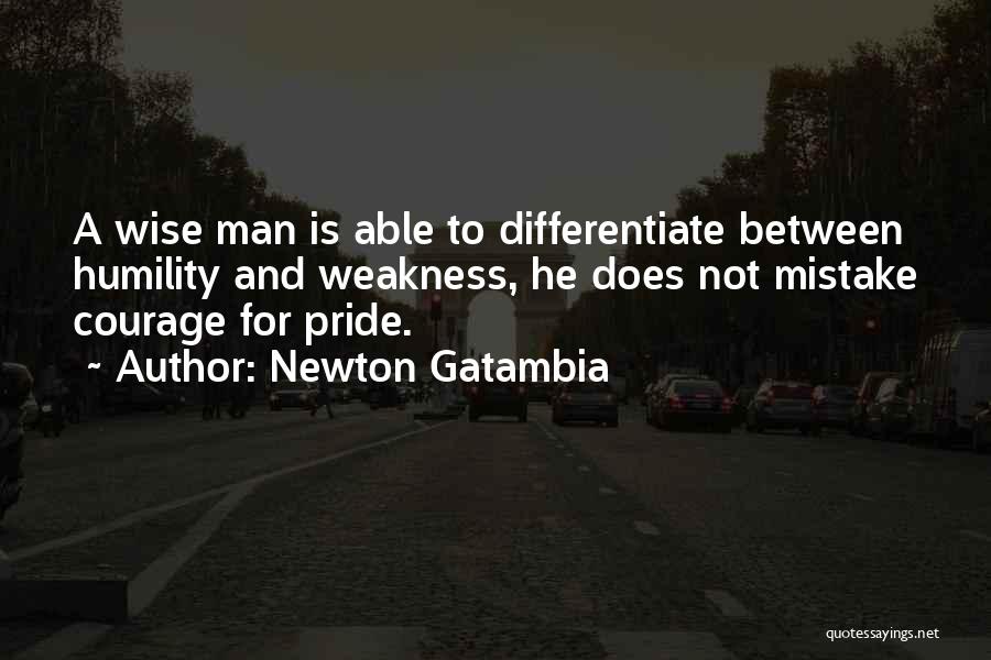 Courage And Wisdom Quotes By Newton Gatambia