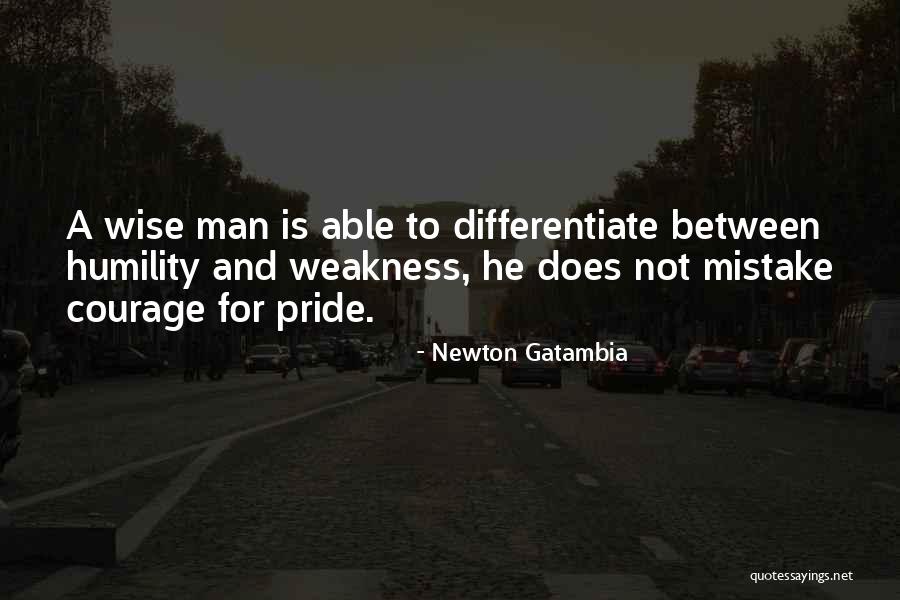 Courage And Wisdom Quotes By Newton Gatambia