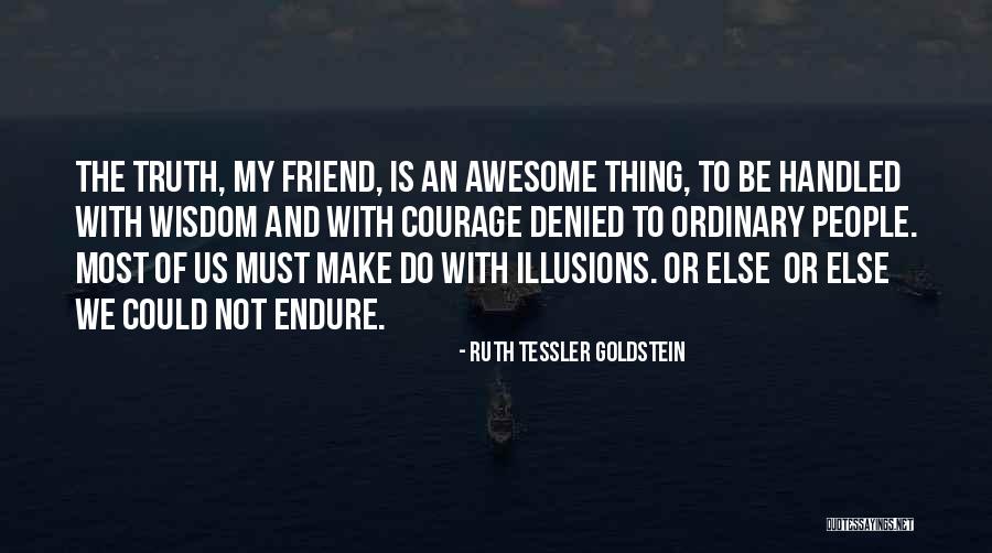 Courage And Wisdom Quotes By Ruth Tessler Goldstein