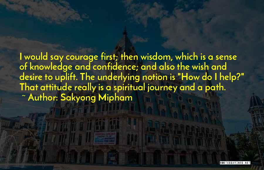 Courage And Wisdom Quotes By Sakyong Mipham