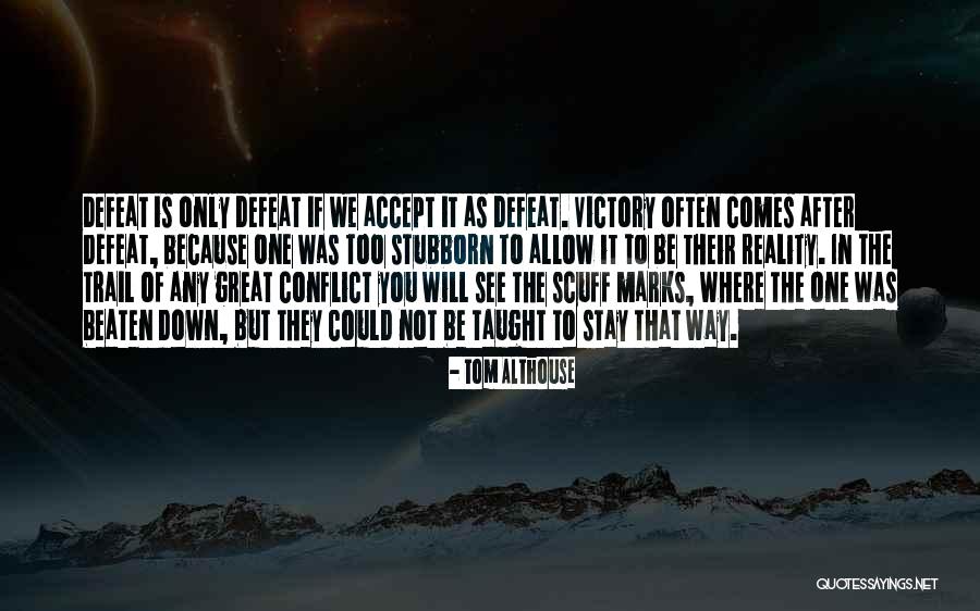 Courage Conflict Quotes By Tom Althouse Courage Conflict Quotes By Tom Althouse