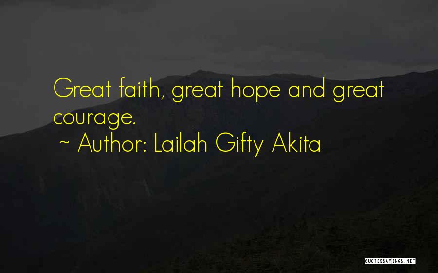 Courage Faith And Hope Quotes By Lailah Gifty Akita