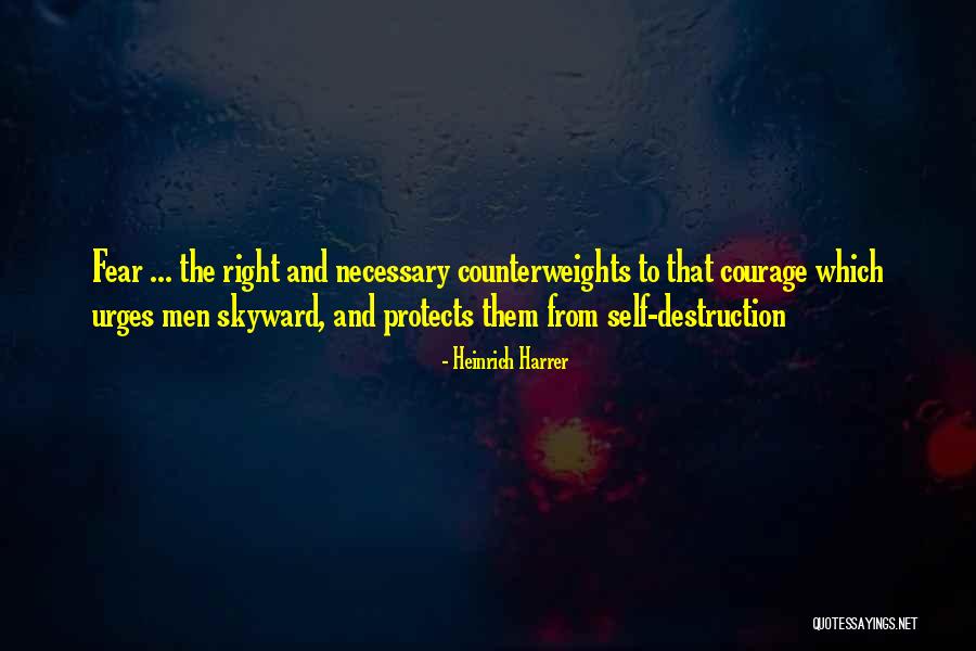 Courage Fear Quotes By Heinrich Harrer Courage Fear Quotes By Heinrich Harrer