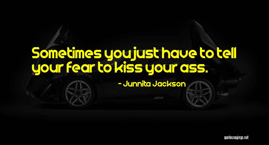 Courage Fear Quotes By Junnita Jackson Courage Fear Quotes By Junnita Jackson