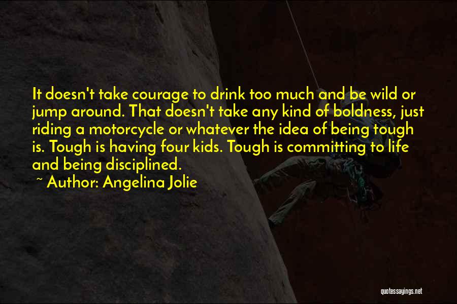 Courage For Kids Quotes By Angelina Jolie