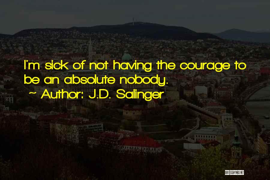 Courage For The Sick Quotes By J.D. Salinger