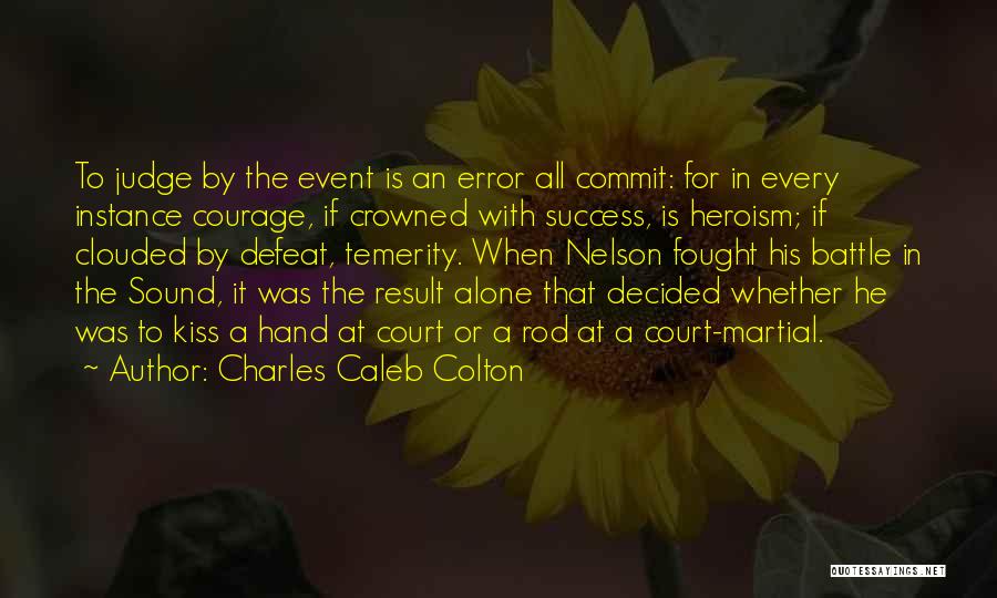 Courage In Battle Quotes By Charles Caleb Colton