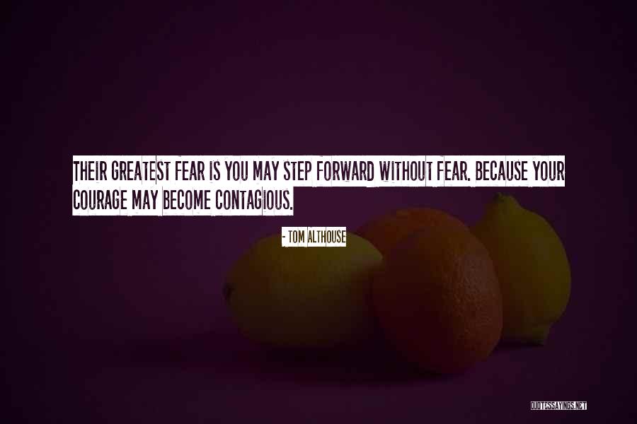 Courage In Life Fear Quotes By Tom Althouse Courage In Life Fear Quotes By Tom Althouse