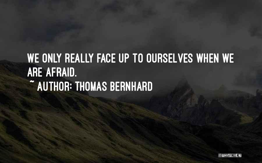 Courage In The Face Of Adversity Quotes By Thomas Bernhard